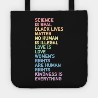 science is real black lives matter no human is illegal love is love women's rights are human rights kindness is everything Tote