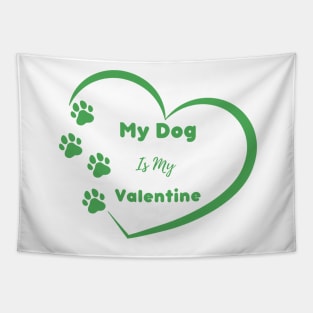 Green My Dog is my Valentine Quote Tapestry