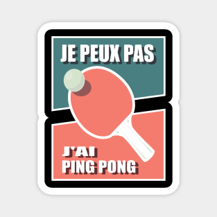 J peux pas j'ai Ping Pong Magnet