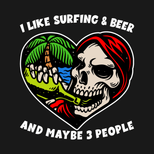I Like Surfing And Beer And Maybe 3 People Funny Surf Skeleton Drinking T-Shirt