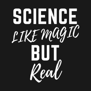 Science Like Magic But Real T-Shirt