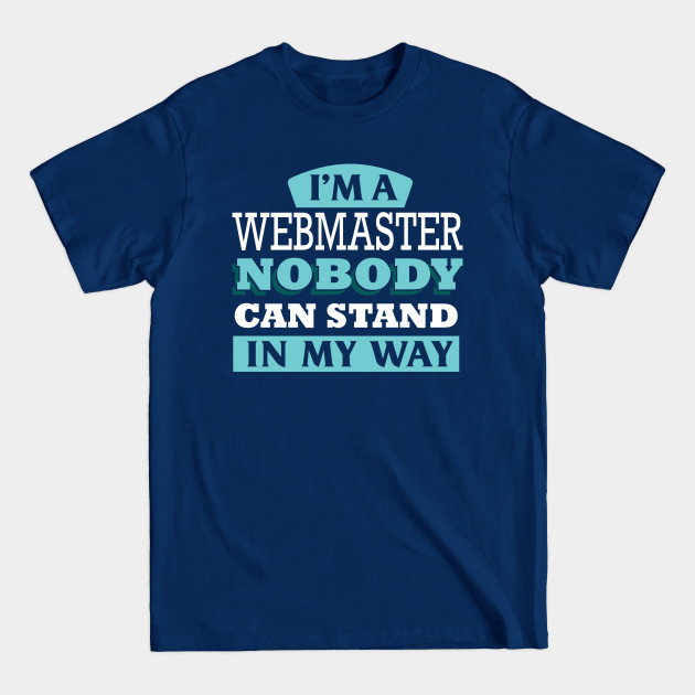 Disover I'm a webmaster nobody can stand in my way - Webmaster - T-Shirt