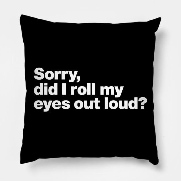 Sorry, did I roll my eyes out loud? Pillow by Chestify