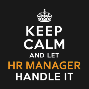 Hr Manager Shirt Keep Calm And Let handle it T-Shirt