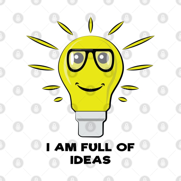 I am Full of Ideas - Funny Bulb Pun by DesignWood Atelier