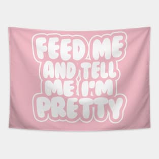 Feed me and tell me I'm pretty - BUBBLES Tapestry