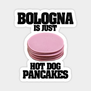Bologna Is Just Hot Dog Pancakes Magnet