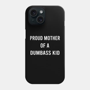 Proud Mother Of A Dumbass Kid Mothers Day Mom Of One Child Phone Case