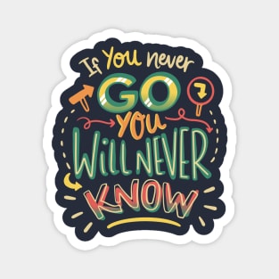 If you never go you will never know Magnet