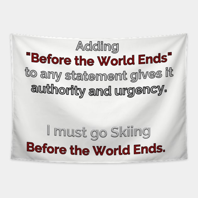 Go Skiing Before the World Ends Tapestry by Unwritten Dreams