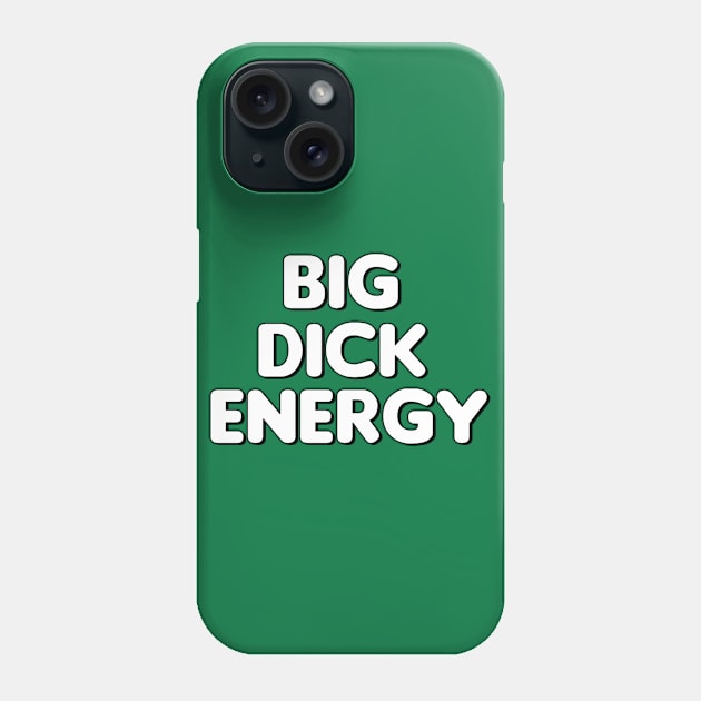 Big Dick Energy! Phone Case by MysticTimeline