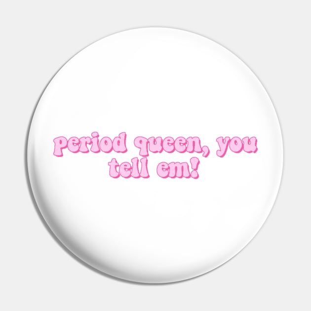 Pink Period Queen You Tell Em Tiktok Meme Sticker Pin by Lauren Cude