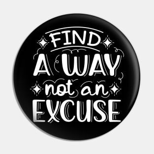 Find A Way Not An Excuse | Motivational Lettering Quote Pin