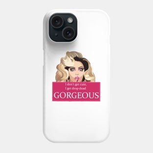 I dont get cute, I get drop dead gorgeous Phone Case