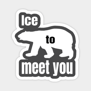 Ice to meet you Magnet