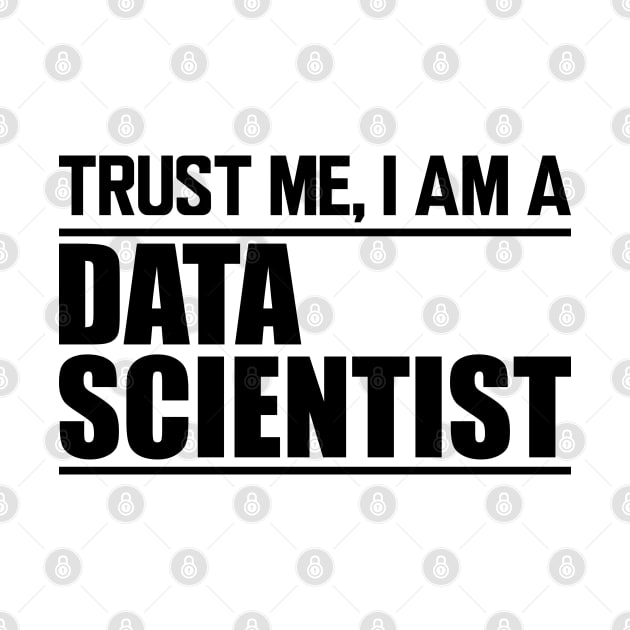 Data Scientist - Trust me I'm a data scientist by KC Happy Shop