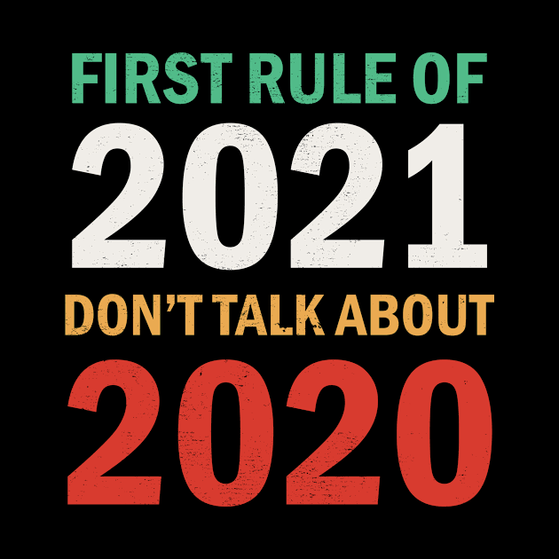 First Rule Of 2021 Don't Talk About 2020 by Tshirt114