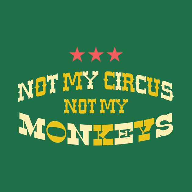 NOT MY CIRCUS NOT MY MONKEYS by RussellTateDotCom