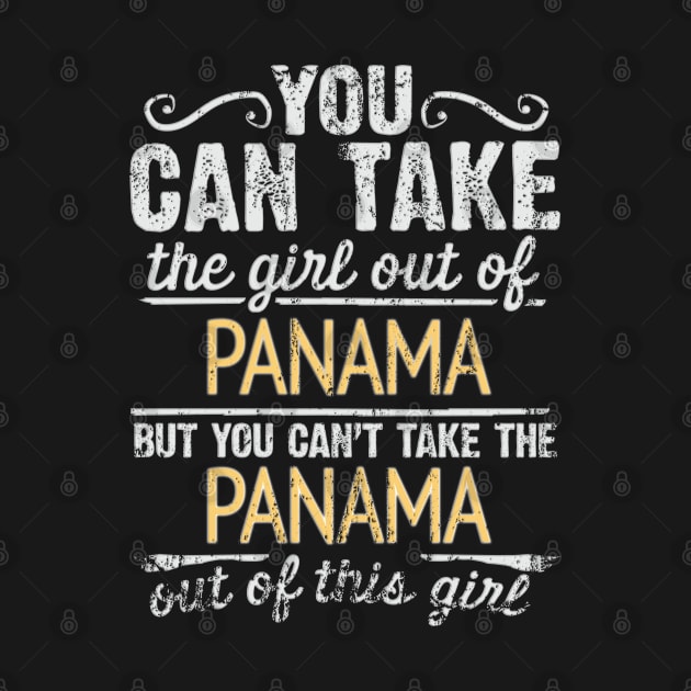 You Can Take The Girl Out Of Panama But You Cant Take The Panama Out Of The Girl - Gift for Panamanian With Roots From Panama by Country Flags