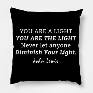 You Are The Light Never Let Anyone Diminish Your Light - John Lewis Pillow