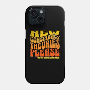 New Conspiracy Theories Please Phone Case