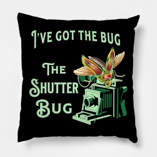 I've Got The Bug The Shutter Bug Pillow