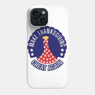 Make Thanksgiving Great Again, Turkey, Funny Thanksgiving, Family Thanksgiving Phone Case