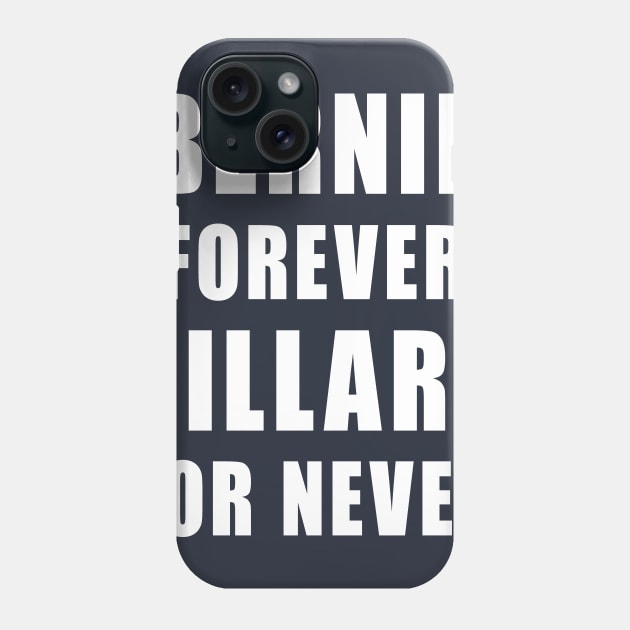 Bernie Forever, Hillary For Never Phone Case by 90s Kids Forever