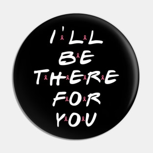 I'll be there for you Pin