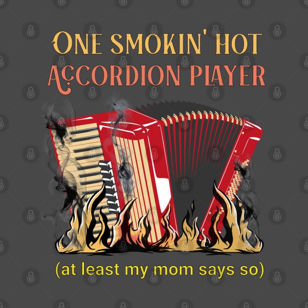 One Smokin' Hot Accordion Player (funny) by TempoTees