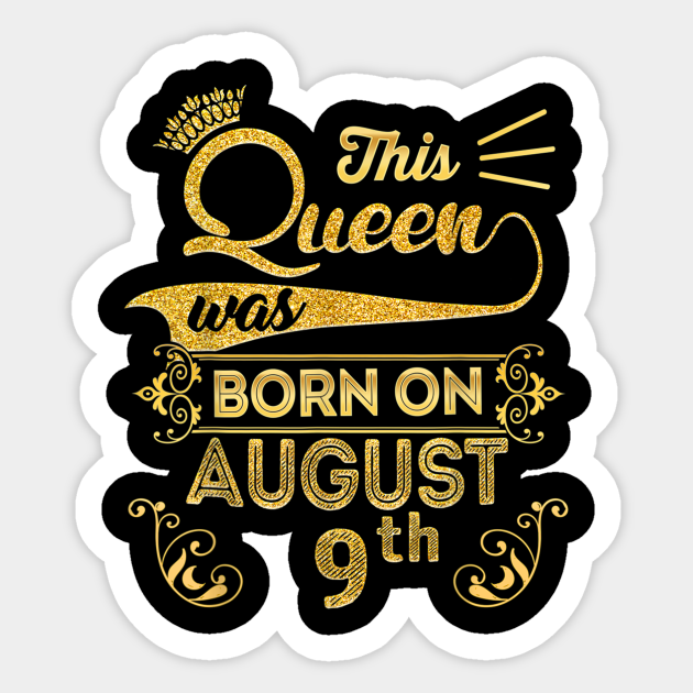 Birthday Queen On August 9th Leo Zodiac Shirt 9 Birthday August 9th Sticker Teepublic Au