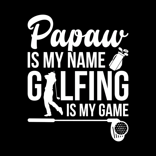 Papaw Is My Name Golfing Is My Game by teevisionshop