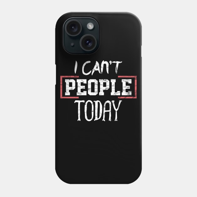 I Can't People Today Phone Case by Dojaja