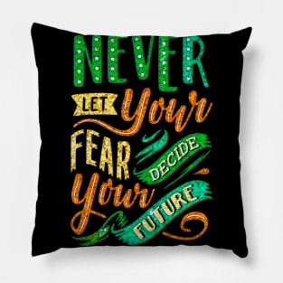 Never Let Your Fear Decide Your Future - Typography Inspirational Quote Design Great For Any Occasion Pillow