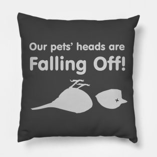 Dumber "Our pets' Heads are falling off!" Pillow