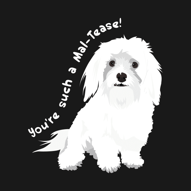 You're a Tease! : Maltese Edition by Crafting Yellow