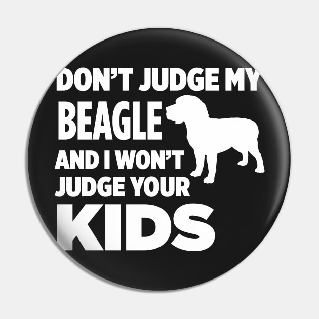 Don’t Judge My Beagle & I Won’t Judge Your Kids Pin by xaviertodd