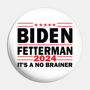 Biden Fetterman 2024 It's A No Brainer Political Humor Pin