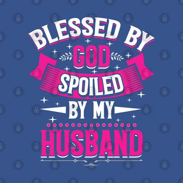 Discover blessed by god spoiled by my husband Christian God - Blessed By God Spoiled By My Husband - T-Shirt