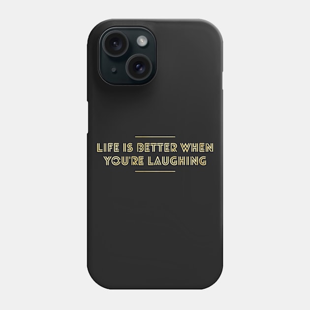 Life is Better When You're Laughing, Fun Inspirational Shirt to Enjoy Life Phone Case by twizzler3b