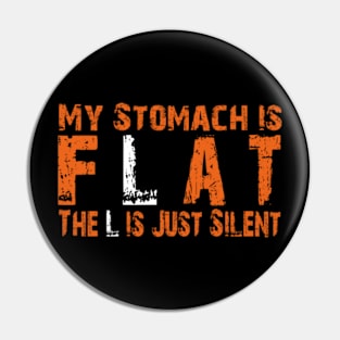 My Stomach Is Flat The L Is Just Silent Pin