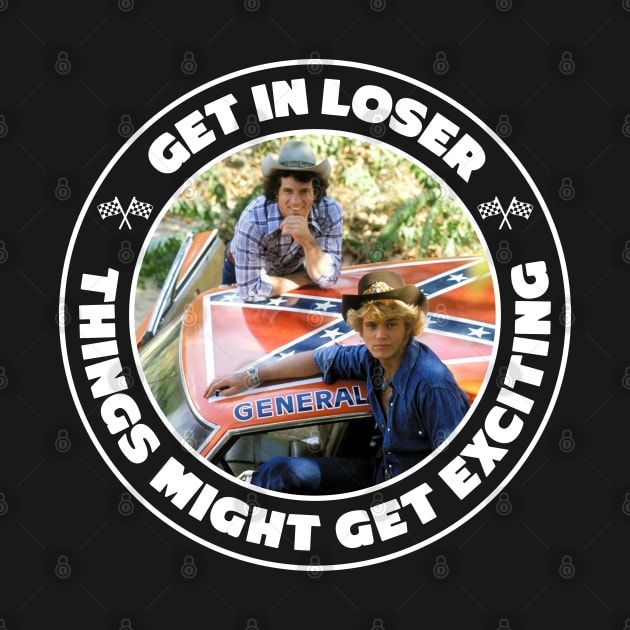 Dukes of Hazzard - Get in Loser by Barn Shirt USA