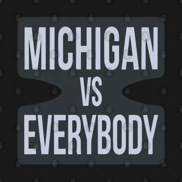 Michigan Vs Everybody by ArtfulDesign