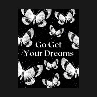 Go Get Your Dreams - butterfly star quote T-Shirt