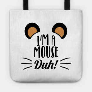 I'm a mouse, duh! Tote