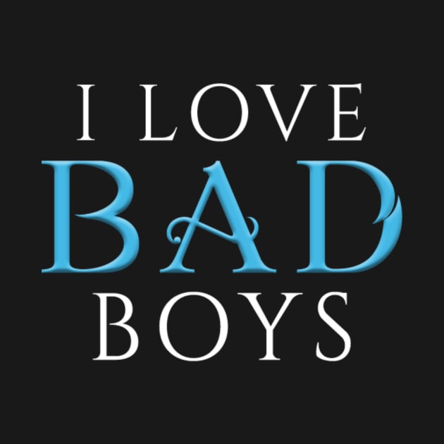 I Love Bad Boys by Gwenknightx