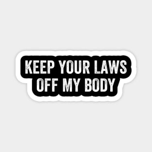Keep Your Laws Off My Body Pro-Choice Magnet