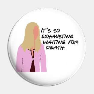 It's so exhausting waiting for death Pin