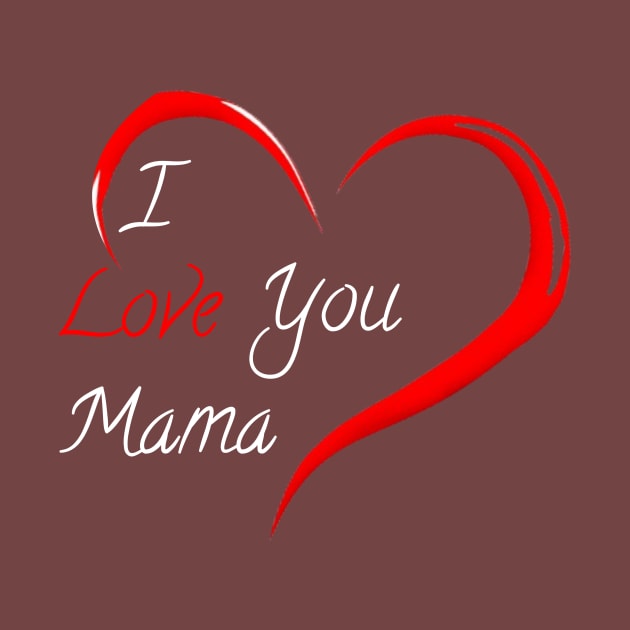I love you mama by Mkt design