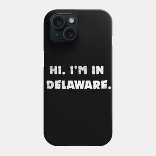 Hi. I'm in Delaware. Phone Case